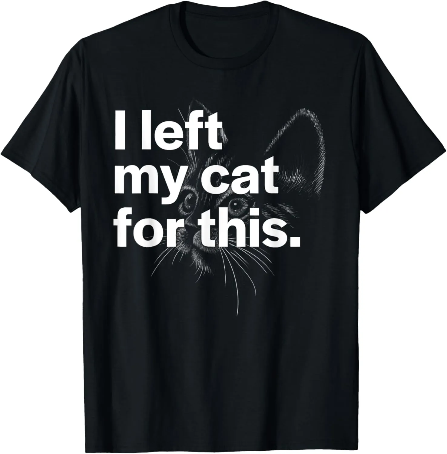 "I left my cat for this." - Funny Gift For Cat Lover Graphic T-Shirt